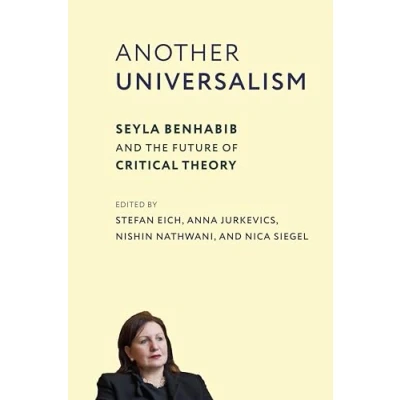 Abbildung von Another Universalism: Seyla Benhabib and the Future of Critical Theory (New Directions in Theory, Band 84)