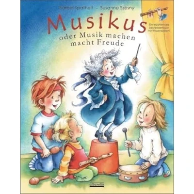 Abbildung von Musikus: oder Musik machen macht Freude: Freude / Ein erzählendes Sachbilderbuch mit Wissensseiten