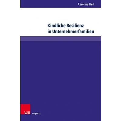 Abbildung von Kindliche Resilienz in Unternehmerfamilien: Eine empirische und sozialisationstheoretische Verortung (Wittener Schriften zu Familienunternehmen)
