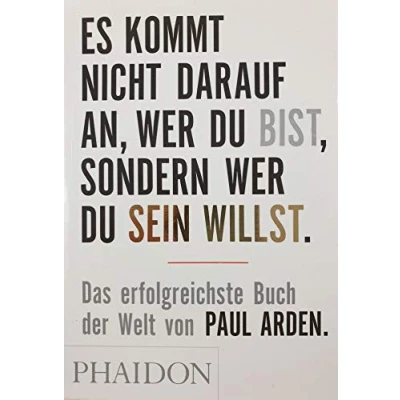 Abbildung von Es kommt nicht darauf an, wer Du bist, sondern sein willst: Das erfolgreichste Buch der Welt von Paul Arden