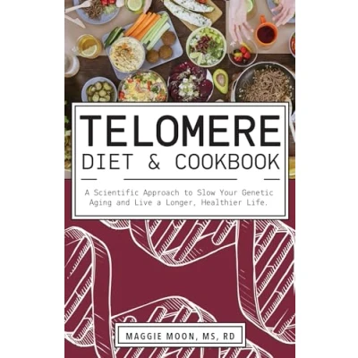 Abbildung von The Telomere Diet and Cookbook: a Scientific Approach to Slow Your Genetic Aging Live Longer, Healthier Life