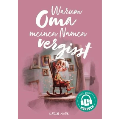 Abbildung von Warum Oma meinen Namen vergisst Ein einfühlsames Kinderbuch über Demenz: Erinnerungen, Familie und die Liebe zwischen Großeltern Enkeln