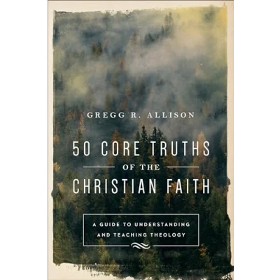 Abbildung von 50 Core Truths of the Christian Faith: A Guide to Understanding and Teaching Theology