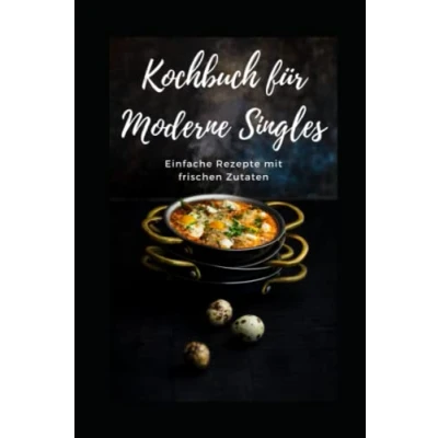 Abbildung von Kochbuch für moderne Singles: Einfache Rezepte mit frischen Zutaten