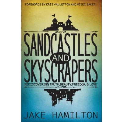 Abbildung von Sandcastles and Skyscrapers: Rediscovering Truth, Beauty, Freedom, &amp; Love