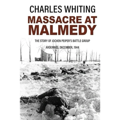 Abbildung von Massacre at Malmedy: The Story of Jochen Peiper&#039;s Battle Group, Ardennes, December, 1944 (Forgotten Aspects World War Two)