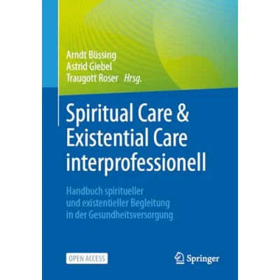 Abbildung von Spiritual Care &amp; Existential interprofessionell: Handbuch spiritueller und existentieller Begleitung in der Gesundheitsversorgung