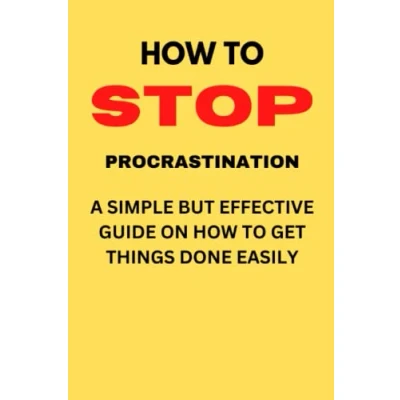 Abbildung von How To STOP PROSCRASTINATION: A Simple But Effective Guide On Get Things Done Easily