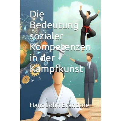 Abbildung von die Bedeutung sozialer Kompetenzen in der Kampfkunst (Der Weg des Kriegers: Ehrenkodex für Moderne:: Samurai: Haben sieben Tugenden eine Zukunft?, Band 5)