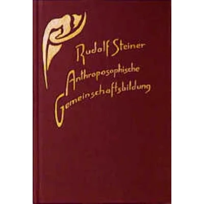 Abbildung von Anthroposophische Gemeinschaftsbildung: Zehn Vorträge, Stuttgart und Dornach 1923 (Rudolf Steiner Gesamtausgabe: Schriften Vorträge)