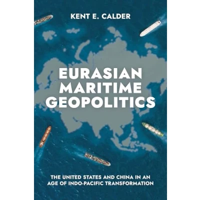 Abbildung von Eurasian Maritime Geopolitics: The United States and China in an Age of Indo Pacific Transformation
