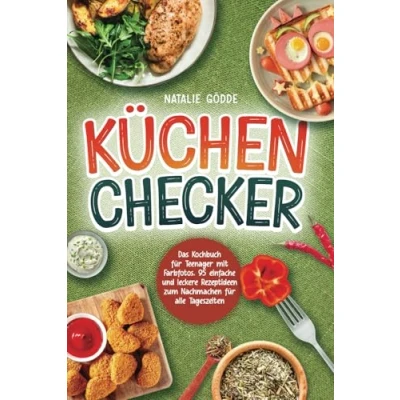 Abbildung von Küchenchecker: Das Kochbuch für Teenager mit Farbfotos. 95 einfache und leckere Rezeptideen zum Nachmachen alle Tageszeiten