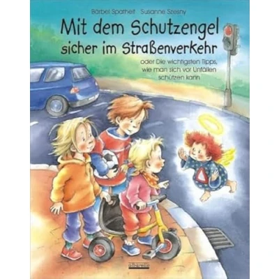 Abbildung von Mit dem Schutzengel sicher im Straßenverkehr: oder Die wichtigsten Tipps, wie man sich vor Unfällen schützen kann
