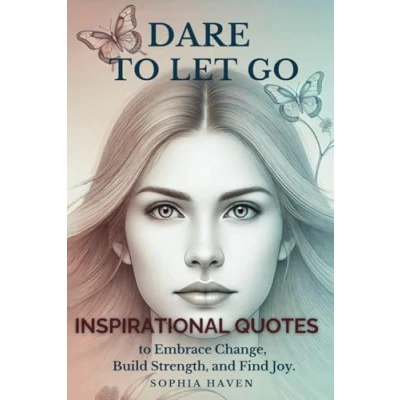 Abbildung von Dare to Let Go: A Courageous Woman&#039;s Journey Through Transformation. Inspirational Quotes Embrace Change, Build Strength, and Find Joy.