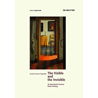 Abbildung von the Visible and Invisible: On Seventeenth Century Dutch Painting (Edition Angewandte)