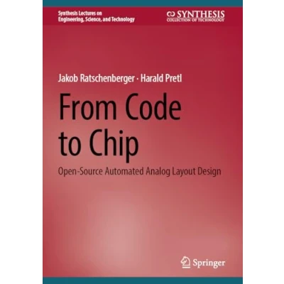 Abbildung von From Code to Chip: Open Source Automated Analog Layout Design (Synthesis Lectures on Engineering, Science, and Technology)