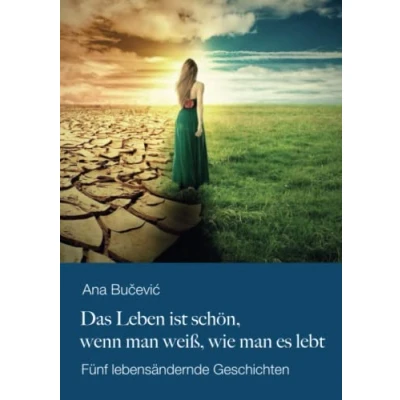 Abbildung von Das Leben ist schön, wenn man weiß, wie es lebt: Fünf lebensändernde Geschichten