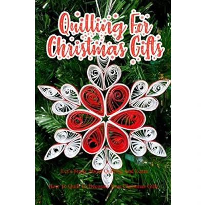 Abbildung von Quilling for Christmas Gifts: Let’s Study About And Learn How To Quill Decorate Your Perfect Gift Ideas