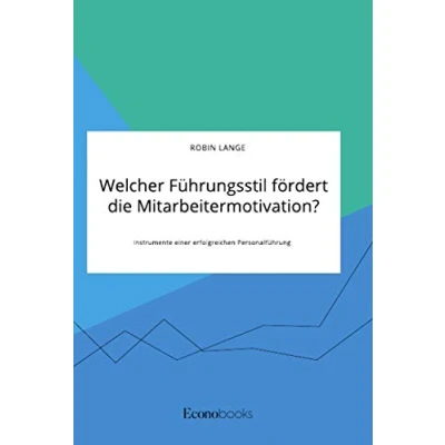 Abbildung von Welcher Führungsstil fördert die Mitarbeitermotivation? Instrumente einer erfolgreichen Personalführung