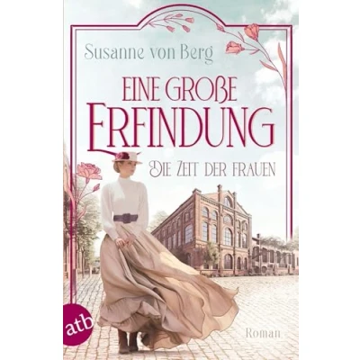 Abbildung von Die Zeit der Frauen Eine große Erfindung: Roman (Die Alltagswunder Saga, Band 1)