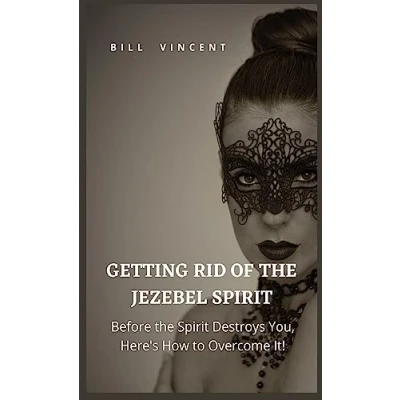 Abbildung von Getting Rid of the Jezebel Spirit: Before Spirit Destroys You, Here&#039;s How to Overcome It!