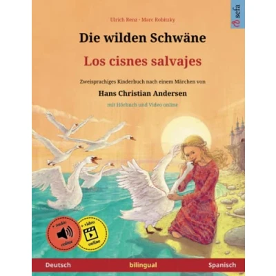 Abbildung von Die wilden Schwäne Los cisnes salvajes (Deutsch Spanisch). Nach einem Märchen von Hans Christian Andersen: Zweisprachiges Kinderbuch mit mp3 ... Bilderbücher Deutsch / Spanisch, Band 3)