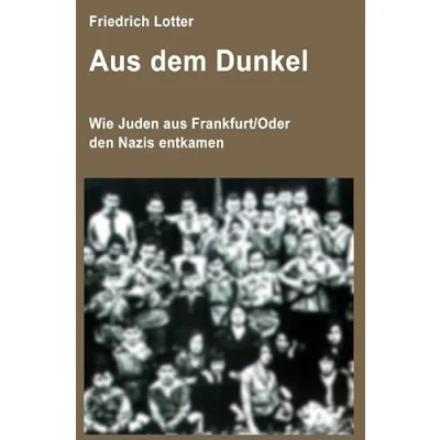 Abbildung von aus dem Dunkel: Wie Juden Frankfurt/Oder den Nazis entkamen