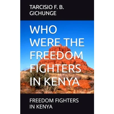 Abbildung von WHO WERE THE FREEDOM FIGHTERS IN KENYA: KENYA (POLITICAL CURSES KENYA, Band 2)