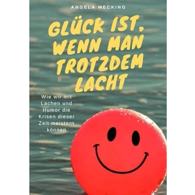 Abbildung von Glück ist, wenn man trotzdem lacht: Wie wir mit Lachen und Humor die Krisen dieser Zeit meistern können