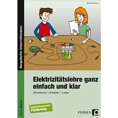 Abbildung von Elektrizitätslehre ganz einfach und klar: Stromkreis Schalter Leiter (5. 6. Klasse): Stromkreis, Schalter, Leiter, 5. Klasse Förderschule