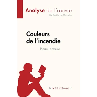 Abbildung von Couleurs de l&#039;incendie Pierre Lemaitre (Analyse l&#039;oeuvre): Résumé complet et analyse détaillée l&#039;oeuvre (Fiche lecture)