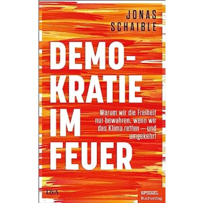Abbildung von Demokratie im Feuer: Warum wir die Freiheit nur bewahren, wenn das Klima retten und umgekehrt Ein SPIEGEL Buch