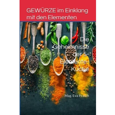 Abbildung von GEWÜRZE im Einklang mit den Elementen: Die Geheimnisse der 5 Elemente Küche (5 Ernährung Tcm)