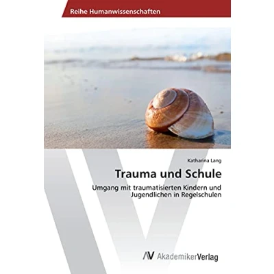 Abbildung von Trauma und Schule: Umgang mit traumatisierten Kindern Jugendlichen in Regelschulen