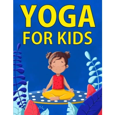 Abbildung von Yoga for Kids: 36 Fun Poses To Help Children Exercise, Increase Flexibility, and Practice Mindfulness