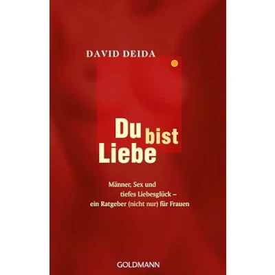 Abbildung von Du bist Liebe: Männer, Sex und tiefes Liebesglück ein Ratgeber (nicht nur) für Frauen