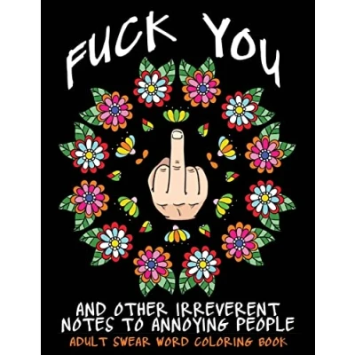 Abbildung von Adult Swear Word Coloring Book : Fuck You &amp; Other Irreverent Notes To Annoying People: 40 Sweary Rude Curse Pages Calm The F*ck Down (Adult Book)