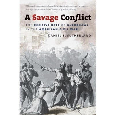 Abbildung von A Savage Conflict: the Decisive Role of Guerrillas in American Civil War (Civil America)