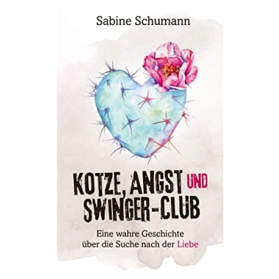Abbildung von Kotze, Angst und Swinger Club: Eine wahre Geschichte über die Suche nach der Liebe