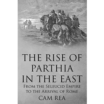 Abbildung von the Rise of Parthia in East: From Seleucid Empire to Arrival Rome