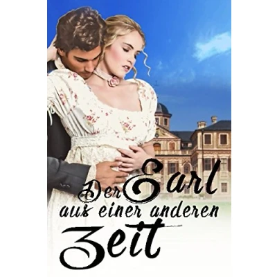 Abbildung von Der Earl aus einer anderen Zeit: Historischer Liebesroman in England (Regentschaftszeit Zeitreisen Liebesroman)