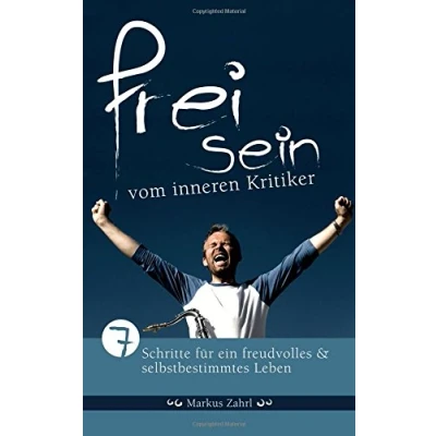 Abbildung von Freisein vom inneren Kritiker: 7 Schritte fuer ein freudvolles und selbstbestimmtes Leben
