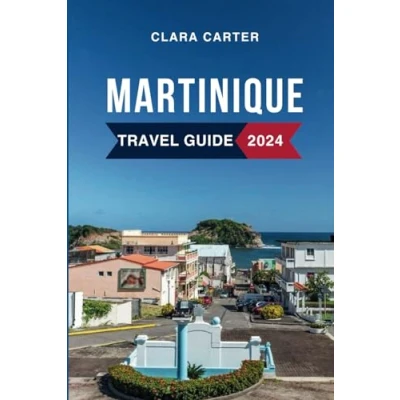 Abbildung von Martinique Travel Guide 2024: Discover the Must See Attractions, Where to Stay, Budget Friendly Tips, Things Do, Places Visit, and What Eat in France&#039;s Gem