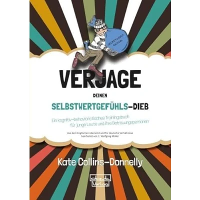Abbildung von Verjage deinen Selbstwertgefühls Dieb: Ein kognitiv behavioristisches Trainingsbuch für junge Leute und ihre Betreuungspersonen