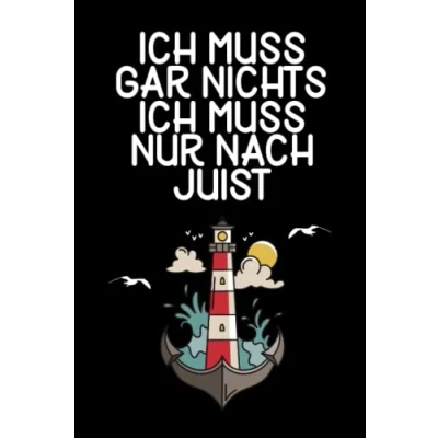Abbildung von Ich muss gar nichts nur nach Juist: Juist Notizbuch / Geschenk zum Nordseeurlaub &amp; Nordseeurlauber Schreibheft 120 Seiten liniert A5