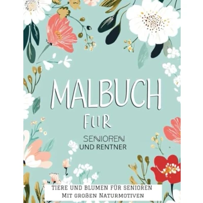 Abbildung von Malbuch mit großen Naturmotiven für Senioren und Rentner: Einfache Muster Blumen, Tieren Gartenmotiven Menschen Demenz: Entspannung Erholung durch Ausmalen
