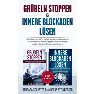 Abbildung von Grübeln stoppen &amp; innere Blockaden lösen 2 in 1 Bundle: Wie du es schaffst deine negativen Gedanken loszuwerden, Ängste zu überwinden und innerer Ruhe gelangen