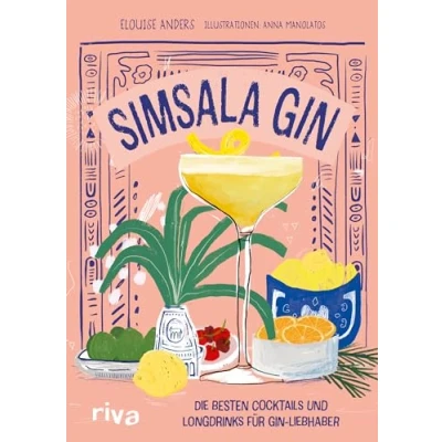 Abbildung von Simsala Gin: Die besten Cocktails und Longdrinks für Gin Liebhaber 70 Rezepte zum Selbermixen Genießen. Von Negroni, Martini Tonic bis zu Infusions erfrischenden Shortdrinks