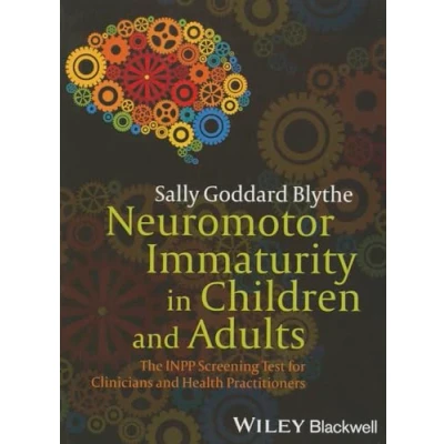 Abbildung von Neuromotor Immaturity in Children and Adults: The INPP Screening Test for Clinicians Health Practitioners