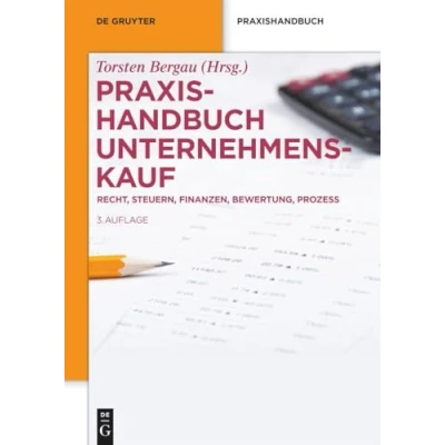 Abbildung von Praxishandbuch Unternehmenskauf: Recht, Steuern, Finanzen, Bewertung, Prozess (De Gruyter Praxishandbuch)